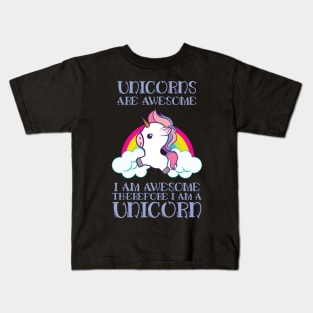 Unicorns Are Awesome Therefore I am A Unicorn' Unicorn Kids T-Shirt